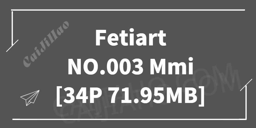 Fetiart NO.003 Shining Girl （闪亮的女孩）Mmi [34P 71.95MB]