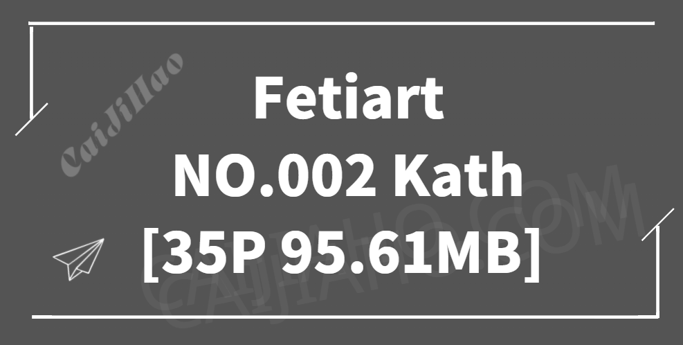 Fetiart NO.002 In The Greenhouse (在温室里) Kath [35P/95.61MB]